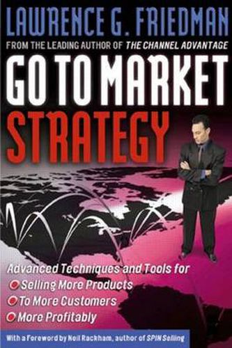 Cover image for Go To Market Strategy: Advanced Techniques and Tools for Selling More Products, to More Customers, More Profitably