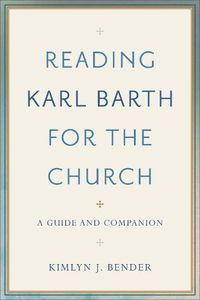 Cover image for Reading Karl Barth for the Church: A Guide and Companion