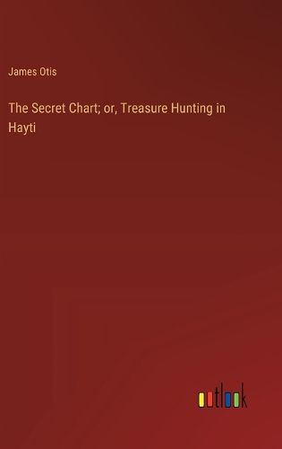 Cover image for The Secret Chart; or, Treasure Hunting in Hayti