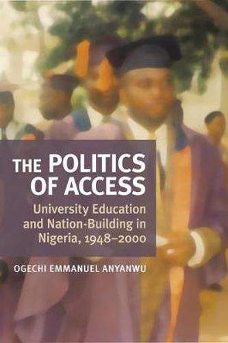 Cover image for The Politics of Access: University Education and Nation Building in Nigeria, 1948-2000