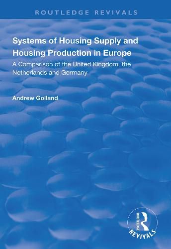 Cover image for Systems of Housing Supply and Housing Production in Europe: A comparison of the United Kingdom, the Netherlands and Germany