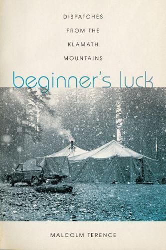 Cover image for Beginner's Luck: Dispatches from the Klamath Mountains