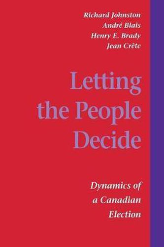 Cover image for Letting the People Decide: The Dynamics of Canadian Elections