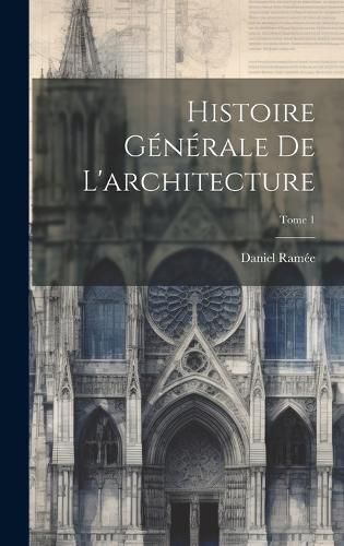 Cover image for Histoire generale de l'architecture; Tome 1