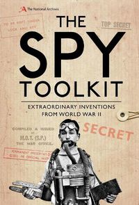 Cover image for The Spy Toolkit: Extraordinary inventions from World War II