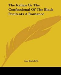 Cover image for The Italian Or The Confessional Of The Black Penitents A Romance