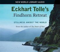 Cover image for Eckhart Tolle's Findhorn Retreat