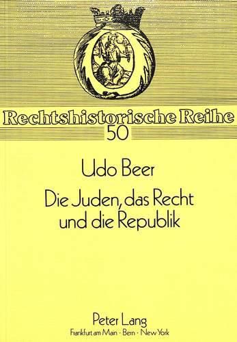 Cover image for Die Juden, Das Recht Und Die Republik: Verbandswesen Und Rechtsschutz 1919-1933