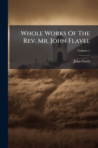 Cover image for Whole Works of the REV. Mr. John Flavel, Volume 5