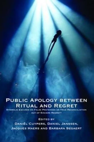 Cover image for Public Apology between Ritual and Regret: Symbolic Excuses on False Pretenses or True Reconciliation out of Sincere Regret?