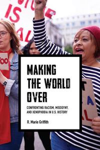 Cover image for Making the World Over: Confronting Racism, Misogyny, and Xenophobia in US History