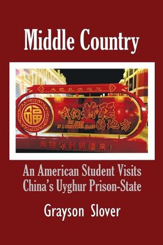 Cover image for Middle Country: An American Student Visits China's Uyghur Prison-State