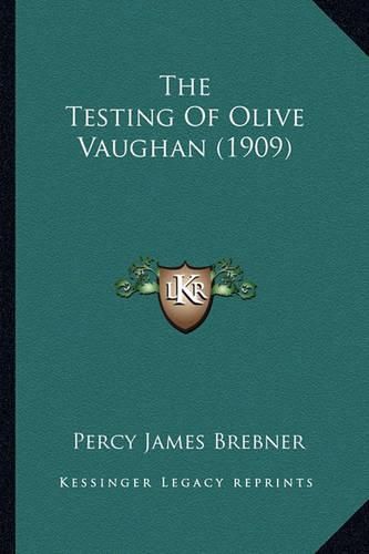 Cover image for The Testing of Olive Vaughan (1909)