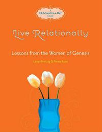 Cover image for Live Relationally: Lessons from the Women of Genesis