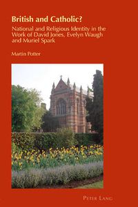 Cover image for British and Catholic?: National and Religious Identity in the Work of David Jones, Evelyn Waugh and Muriel Spark