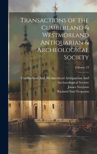 Transactions of the Cumberland & Westmorland Antiquarian & Archeological Society; Volume 12