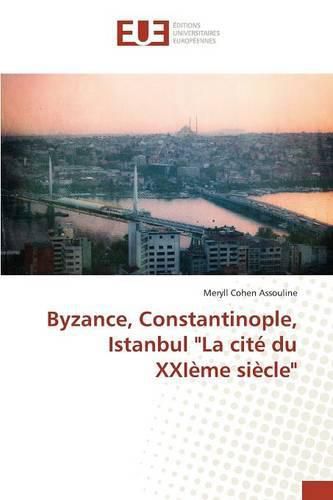 Cover image for Byzance, Constantinople, Istanbul  la Cite Du Xxieme Siecle