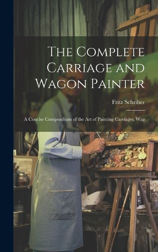 Cover image for The Complete Carriage and Wagon Painter