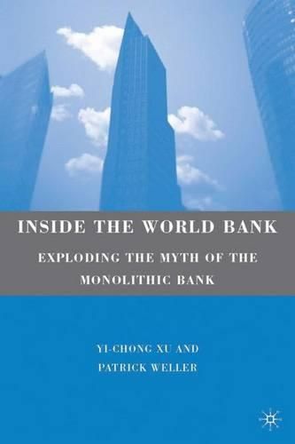 Inside the World Bank: Exploding the Myth of the Monolithic Bank