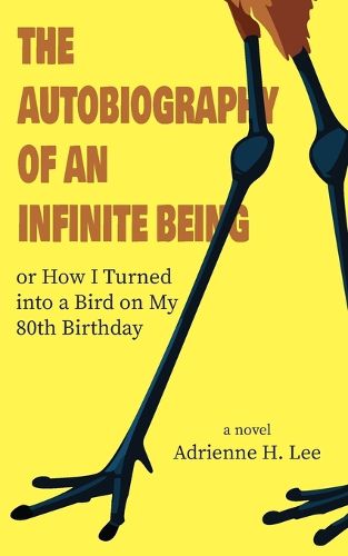 Cover image for The Autobiography of an Infinite Being or How I Turned into a Bird on My 80th Birthday