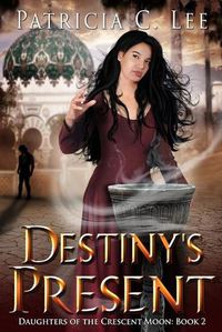 Cover image for Destiny's Present (Daughters of the Crescent Moon Book 2)