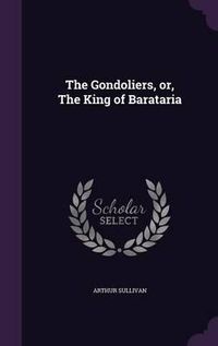 Cover image for The Gondoliers, Or, the King of Barataria