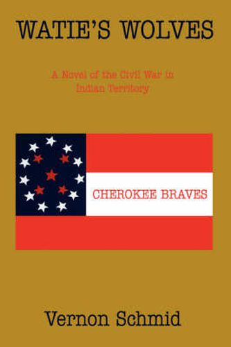 Cover image for Watie's Wolves: A Novel of the Civil War in Indian Territory