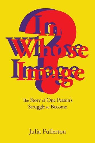 Cover image for In Whose Image?: The Story of One Person's Struggle to Become
