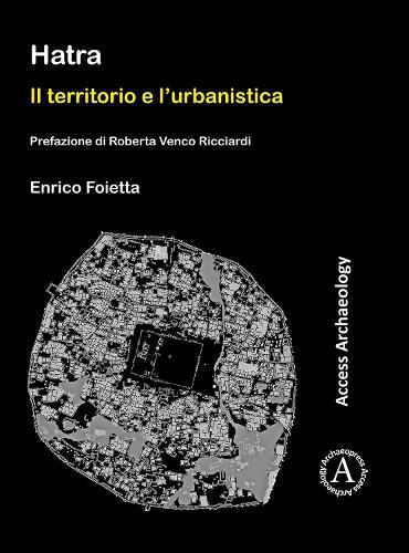 Cover image for Hatra: Il territorio e l'urbanistica: Prefazione di Roberta Venco Ricciardi