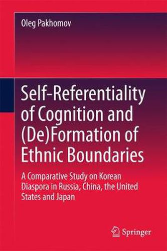 Cover image for Self-Referentiality of Cognition and (De)Formation of Ethnic Boundaries: A Comparative Study on Korean Diaspora in Russia, China, the United States and Japan