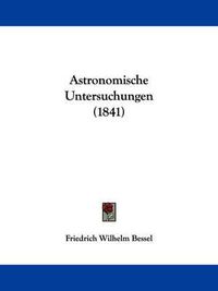 Cover image for Astronomische Untersuchungen (1841)