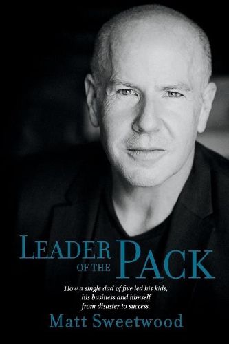 Cover image for Leader of the Pack: How a Single Dad of Five Led His Kids, His Business, and Himself from Disaster to Success