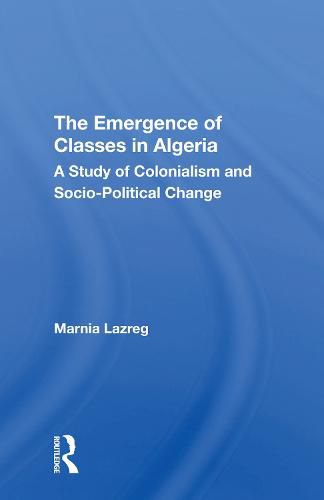 Cover image for The Emergence of Classes in Algeria: A Study of Colonialism and Socio-Political Change