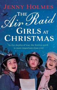 Cover image for The Air Raid Girls at Christmas: A wonderfully festive and heart-warming new WWII saga