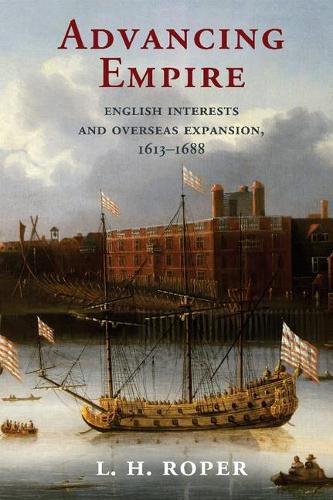 Cover image for Advancing Empire: English Interests and Overseas Expansion, 1613-1688