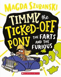 Cover image for The Farts and the Furious (Timmy the Ticked off Pony #4)