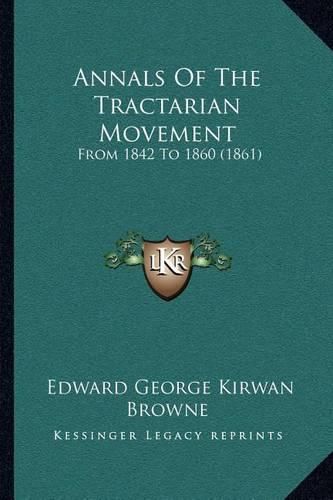 Annals of the Tractarian Movement: From 1842 to 1860 (1861)