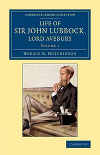 Cover image for Life of Sir John Lubbock, Lord Avebury