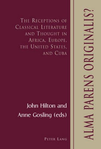 Alma Parens Originalis?: The Receptions of Classical Literature and Thought in Africa, Europe, the United States, and Cuba