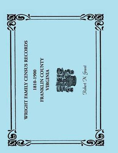 Cover image for Wright Family Census Records, Franklin County, Virginia, 1810-1900