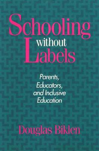 Cover image for Schooling Without Labels: Parents, Educators, and Inclusive Education