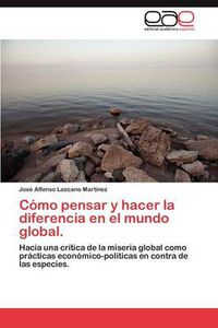 Cover image for Como pensar y hacer la diferencia en el mundo global.