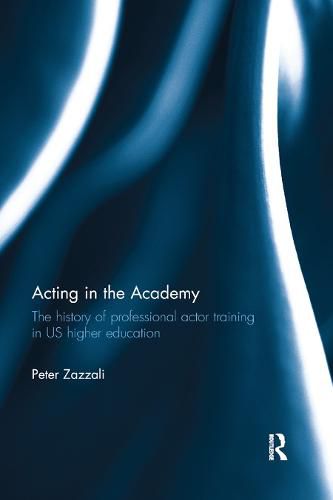 Cover image for Acting in the Academy: The History of Professional Actor Training in US Higher Education