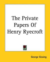 Cover image for The Private Papers Of Henry Ryecroft