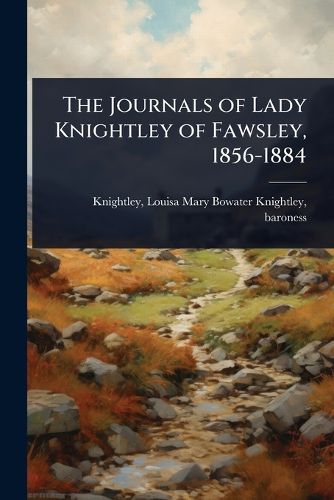Cover image for The Journals of Lady Knightley of Fawsley, 1856-1884