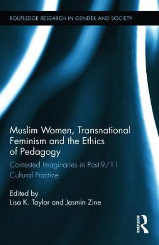 Cover image for Muslim Women, Transnational Feminism and the Ethics of Pedagogy: Contested Imaginaries in Post-9/11 Cultural Practice