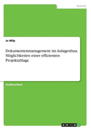 Cover image for Dokumentenmanagement im Anlagenbau. Moeglichkeiten einer effizienten Projektablage