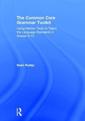 Cover image for The Common Core Grammar Toolkit: Using Mentor Texts to Teach the Language Standards in Grades 9-12