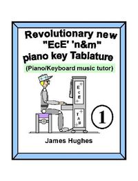 Cover image for Revolutionary New "EcE' 'n&m" Piano Key Tablature. Book 1