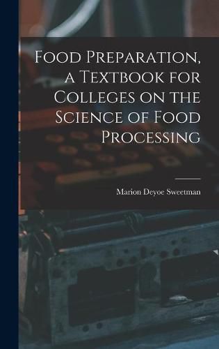 Cover image for Food Preparation, a Textbook for Colleges on the Science of Food Processing